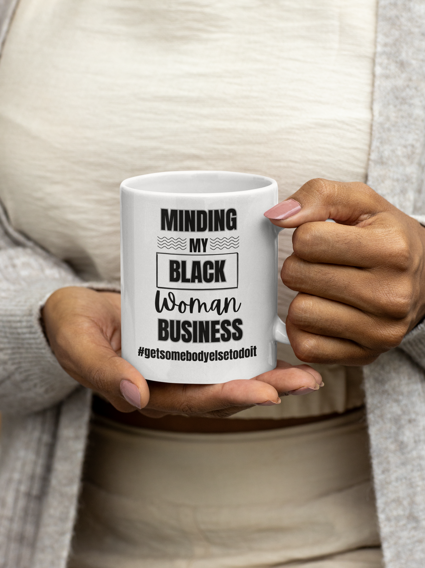 Minding My Black Woman Business #getsomebodyelsetodoit - White Ceramic Mug (11oz)